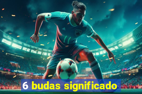 6 budas significado